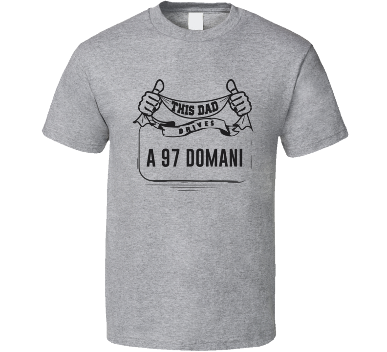 This Dad Drives A 97 Domani Father's Day T Shirt This Dad Drives A 97 Domani Father's Day T Shirt