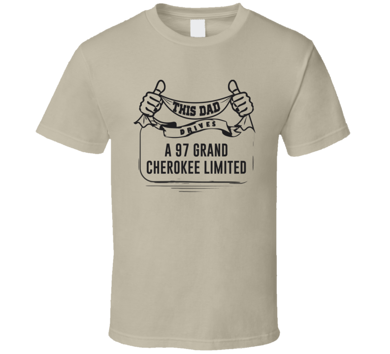 This Dad Drives A 97 Grand Cherokee Limited Father's Day T Shirt This Dad Drives A 97 Grand Cherokee Limited Father's Day T Shirt