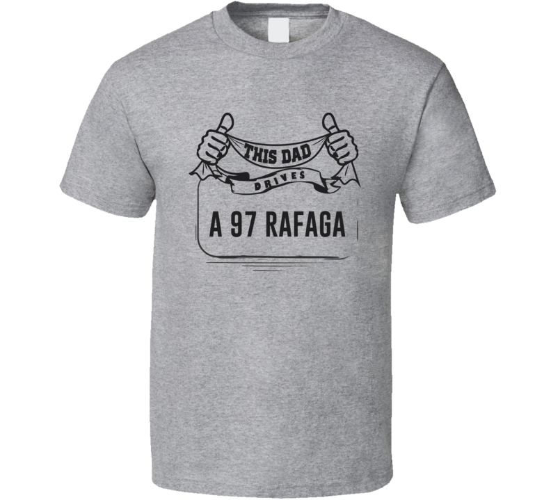 This Dad Drives A 97 Rafaga Father's Day T Shirt This Dad Drives A 97 Rafaga Father's Day T Shirt