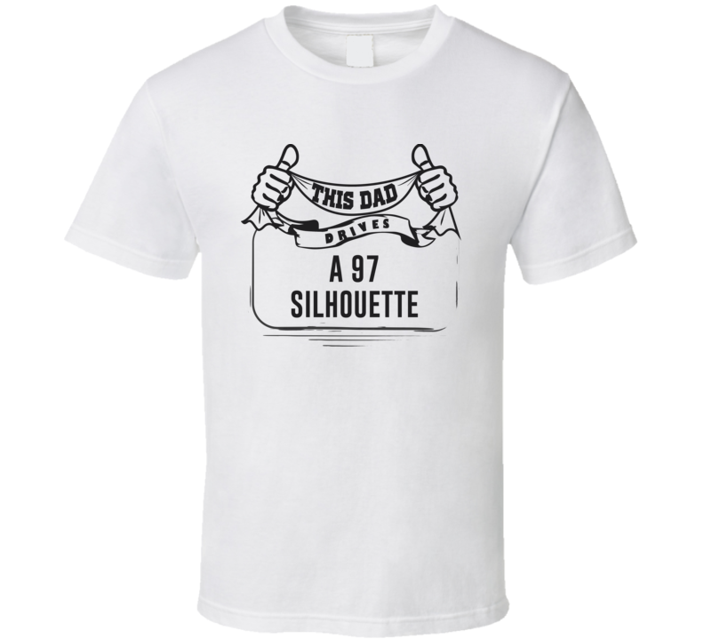 This Dad Drives A 97 Silhouette Father's Day T Shirt This Dad Drives A 97 Silhouette Father's Day T Shirt