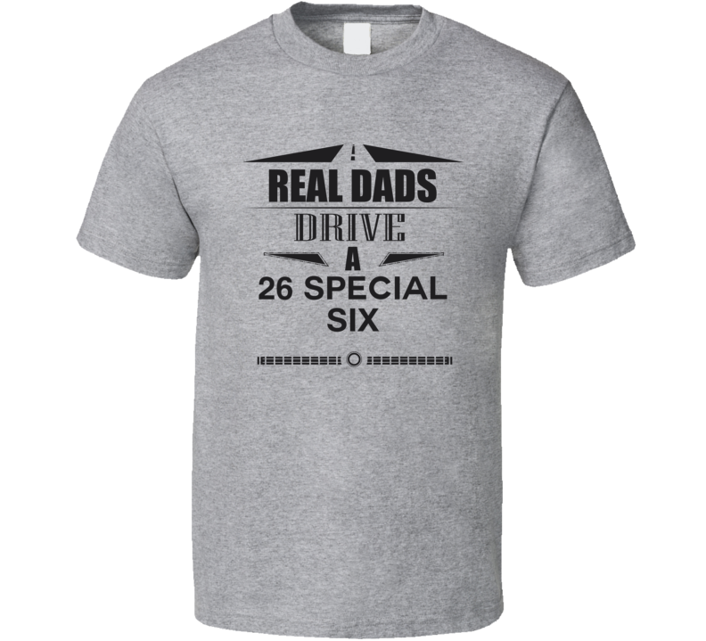 Real Dads Drive A 26 Special Six Father's Day T Shirt Real Dads Drive A 26 Special Six Father's Day T Shirt