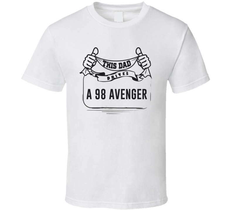 This Dad Drives A 98 Avenger Father's Day T Shirt This Dad Drives A 98 Avenger Father's Day T Shirt