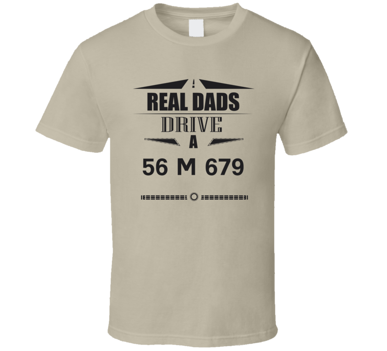 Real Dads Drive A 56 M 679 Father's Day T Shirt