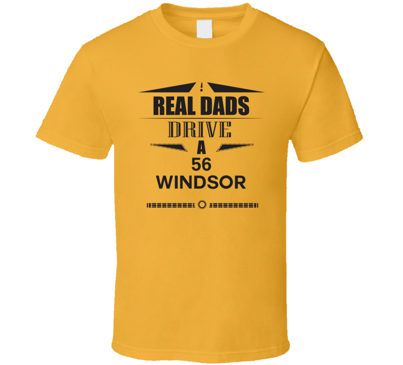 Real Dads Drive A 56 Windsor Father's Day T Shirt