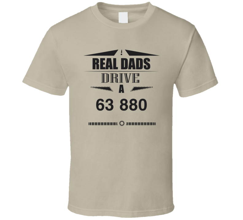 Real Dads Drive A 63 880 Father's Day T Shirt