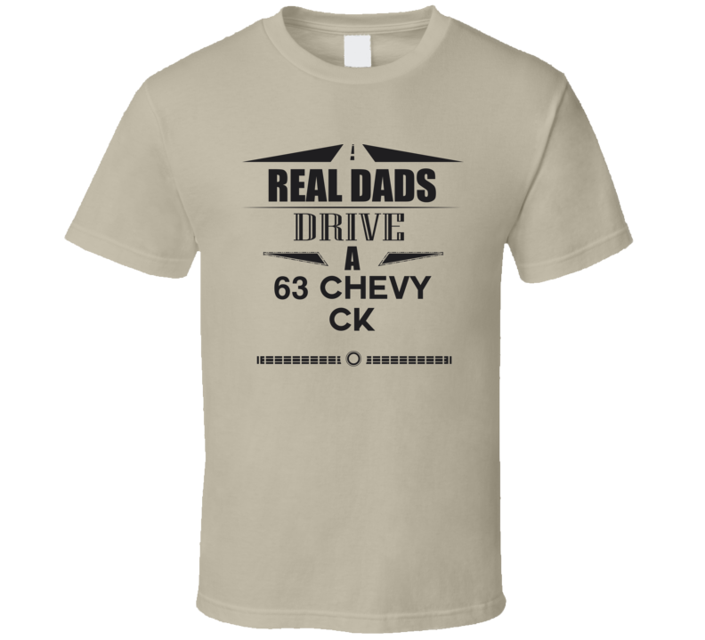 Real Dads Drive A 63 Chevy Ck Father's Day T Shirt Real Dads Drive A 63 Chevy Ck Father's Day T Shirt