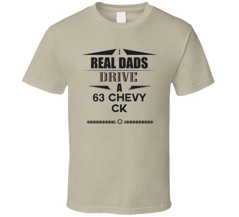 Real Dads Drive A 63 Chevy Ck Father's Day T Shirt