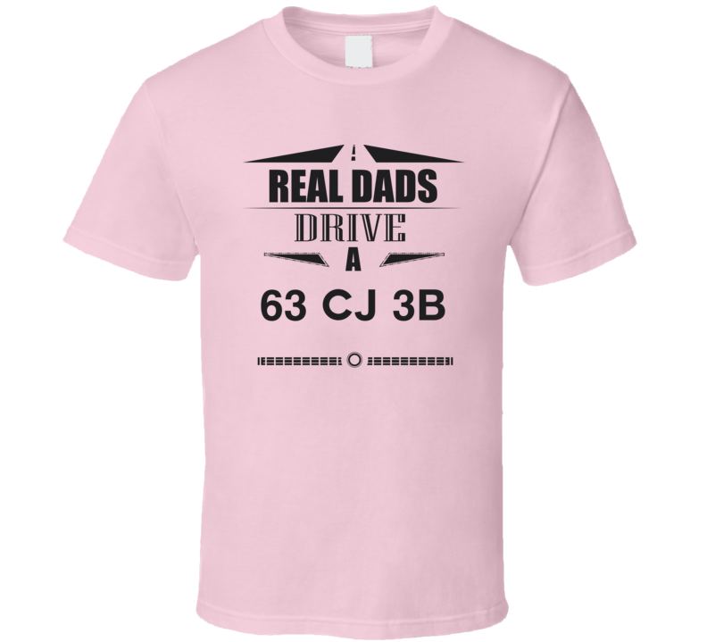 Real Dads Drive A 63 Cj 3B Father's Day T Shirt Real Dads Drive A 63 Cj 3B Father's Day T Shirt