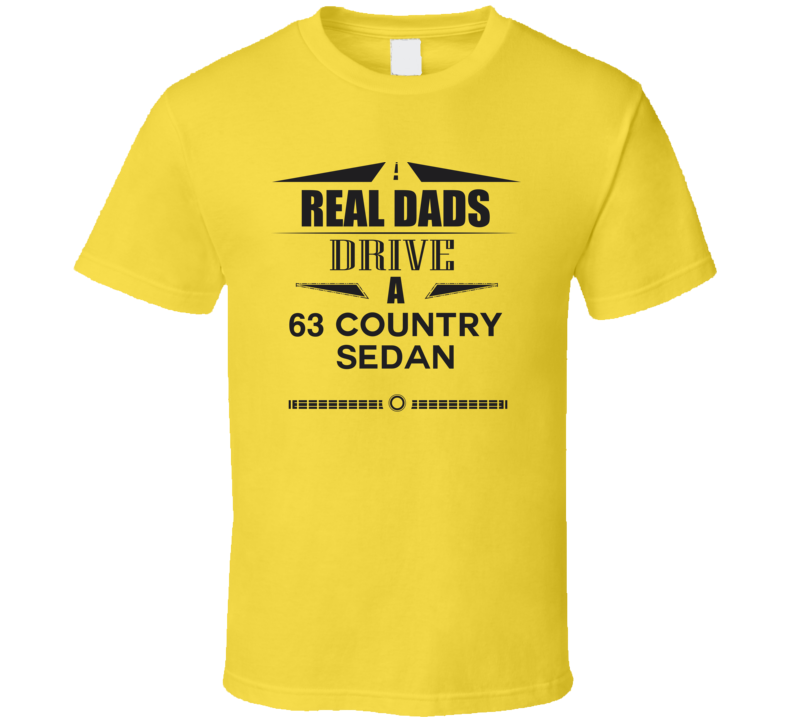 Real Dads Drive A 63 Country Sedan Father's Day T Shirt Real Dads Drive A 63 Country Sedan Father's Day T Shirt
