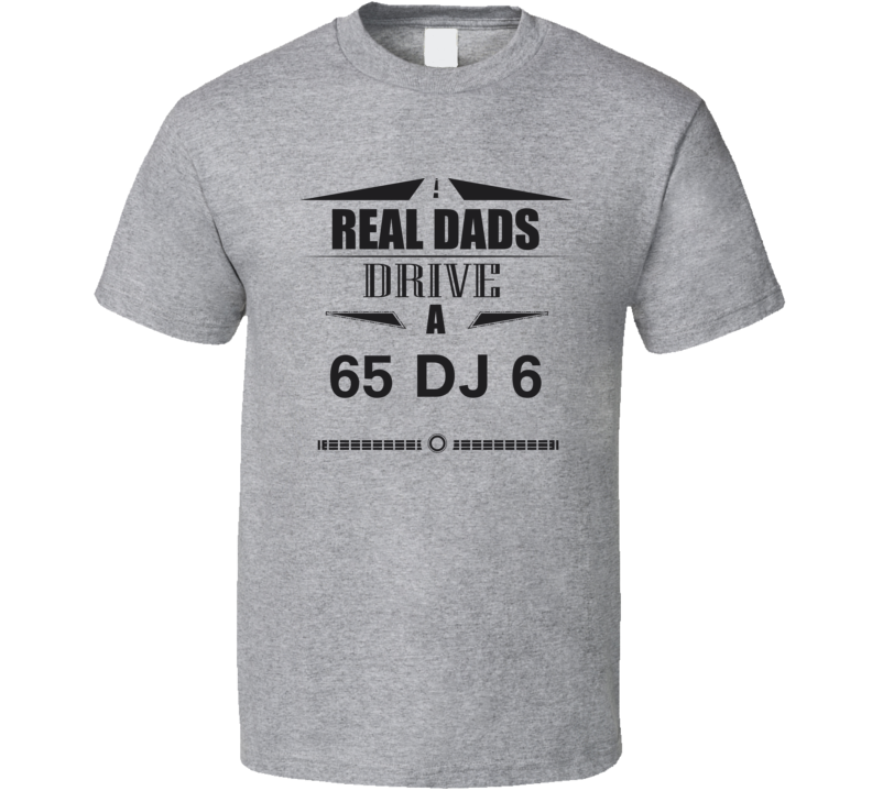 Real Dads Drive A 65 Dj 6 Father's Day T Shirt