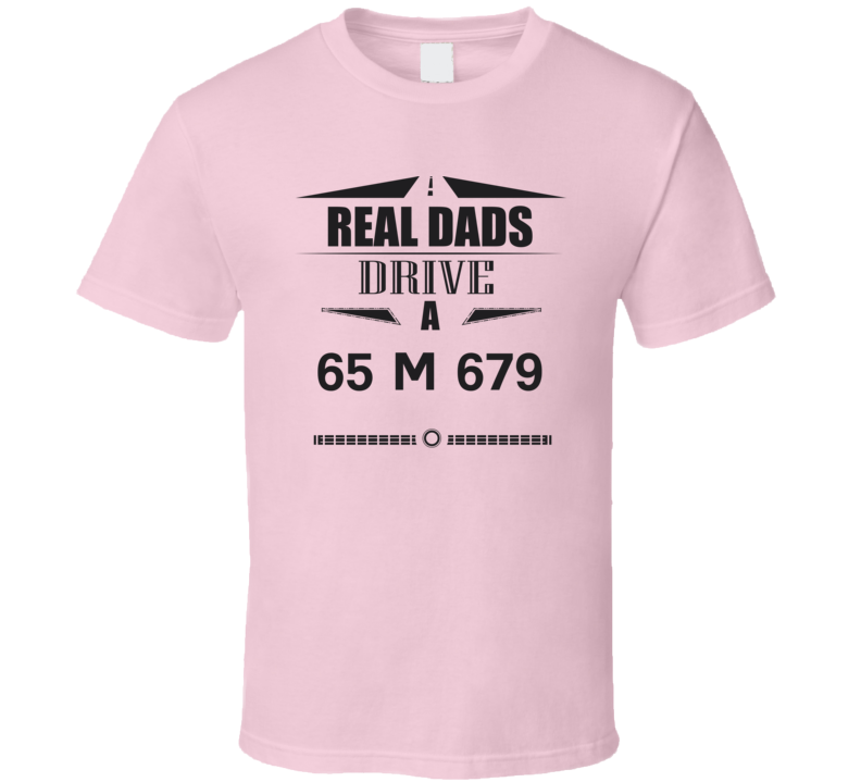 Real Dads Drive A 65 M 679 Father's Day T Shirt