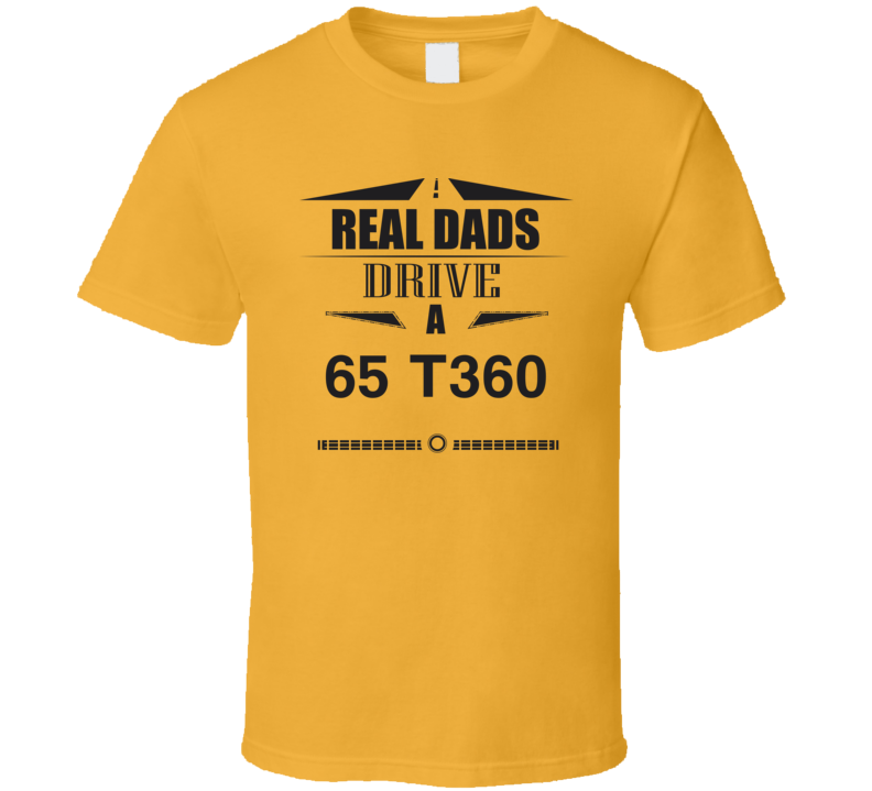 Real Dads Drive A 65 T360 Father's Day T Shirt