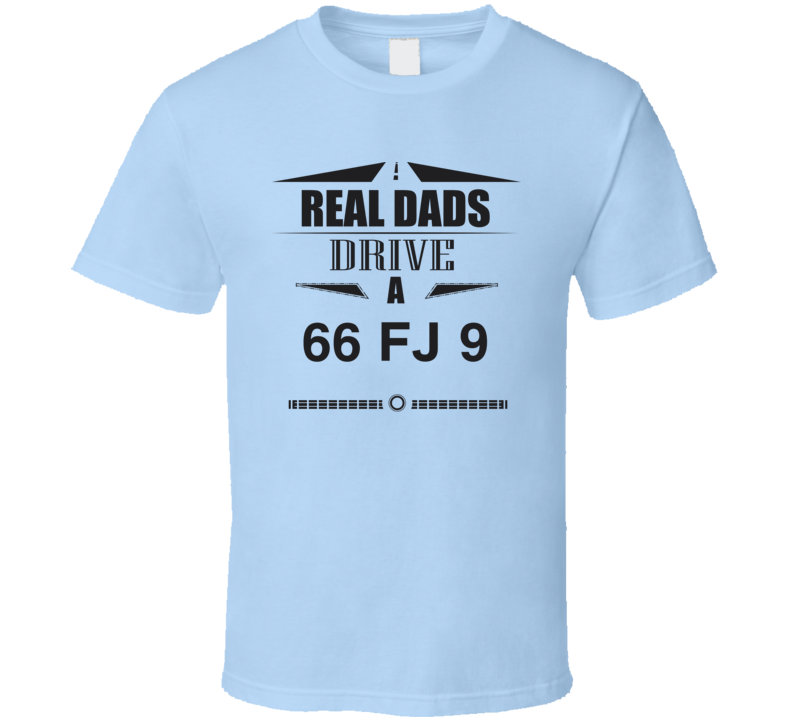 Real Dads Drive A 66 Fj 9 Father's Day T Shirt