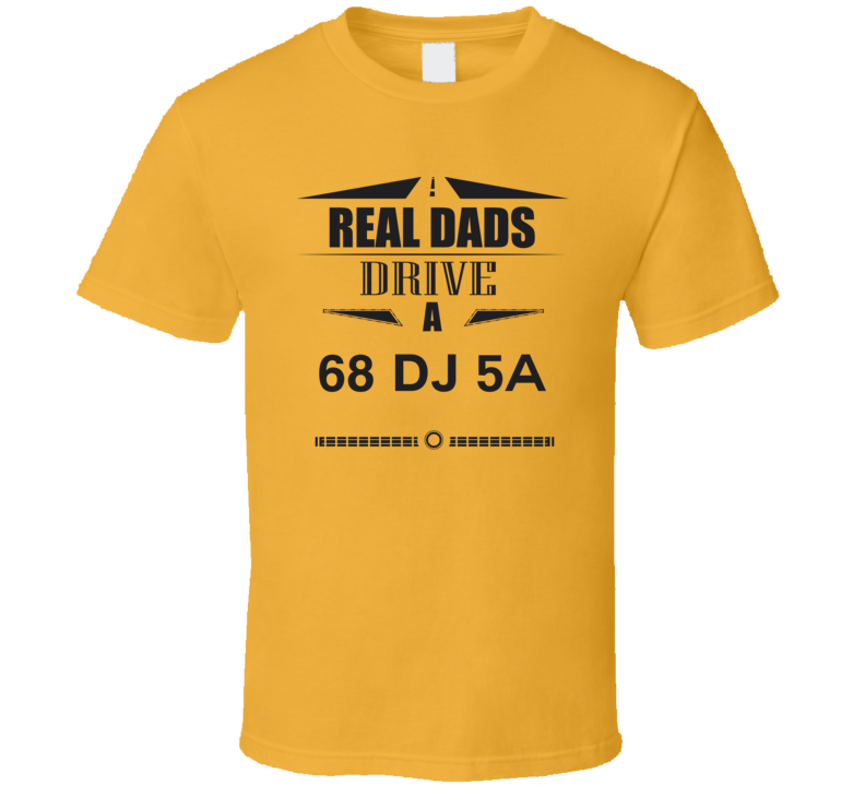 Real Dads Drive A 68 Dj 5A Father's Day T Shirt Real Dads Drive A 68 Dj 5A Father's Day T Shirt