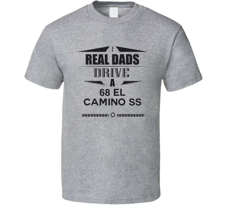 Real Dads Drive A 68 El Camino Ss Father's Day T Shirt