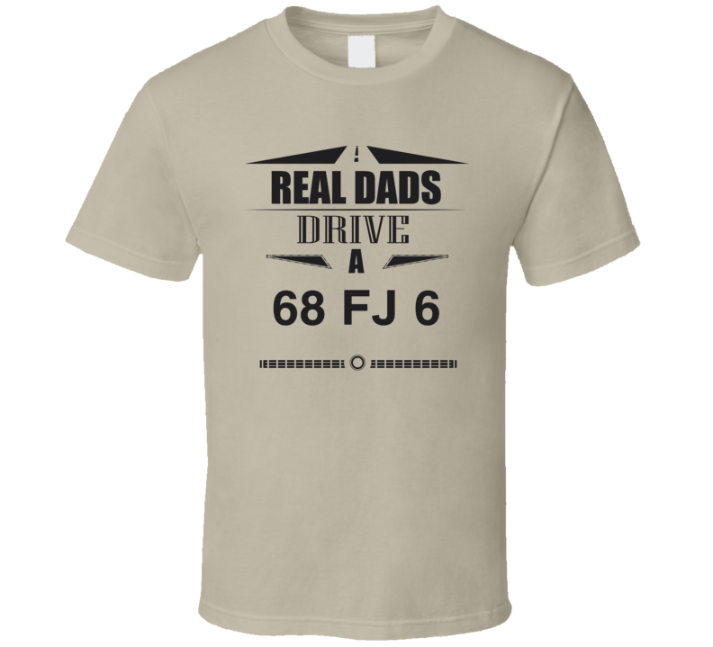 Real Dads Drive A 68 Fj 6 Father's Day T Shirt