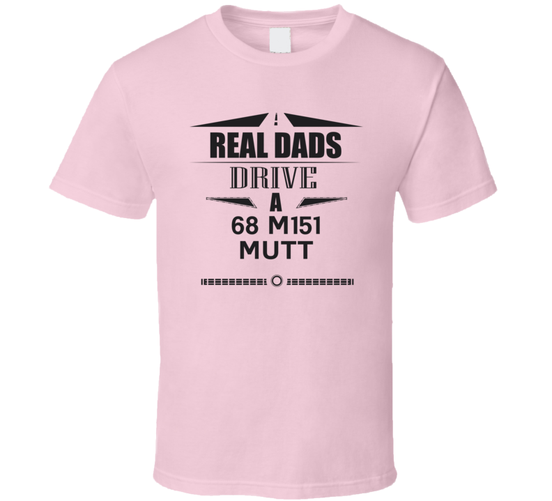 Real Dads Drive A 68 M151 Mutt Father's Day T Shirt