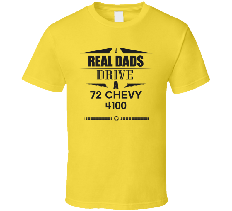 Real Dads Drive A 72 Chevy 4100 Father's Day T Shirt Real Dads Drive A 72 Chevy 4100 Father's Day T Shirt