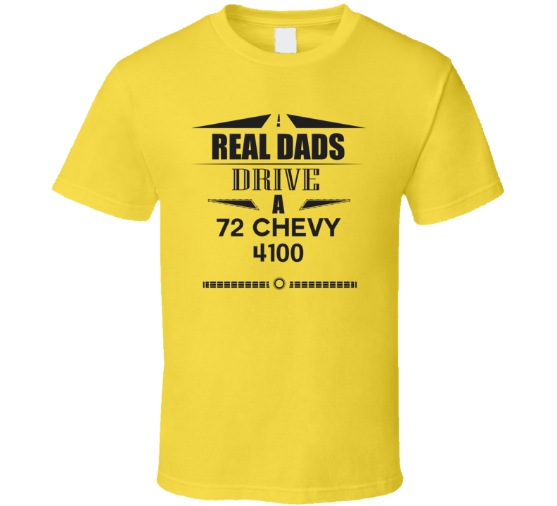 Real Dads Drive A 72 Chevy 4100 Father's Day T Shirt