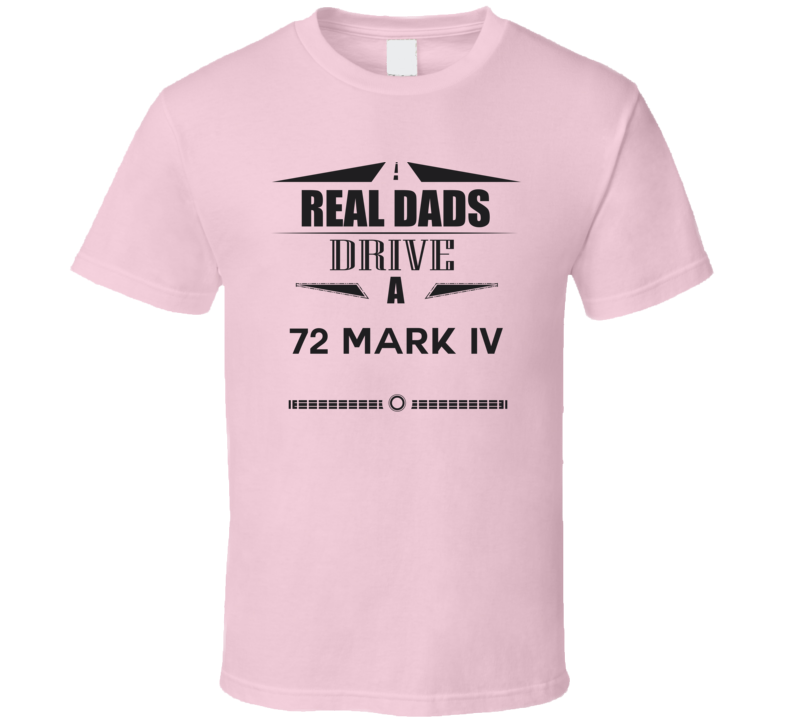 Real Dads Drive A 72 Mark Iv Father's Day T Shirt