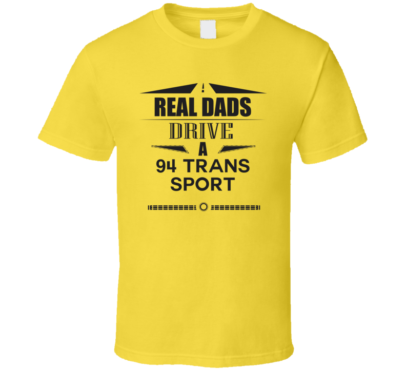Real Dads Drive A 94 Trans Sport Father's Day T Shirt Real Dads Drive A 94 Trans Sport Father's Day T Shirt