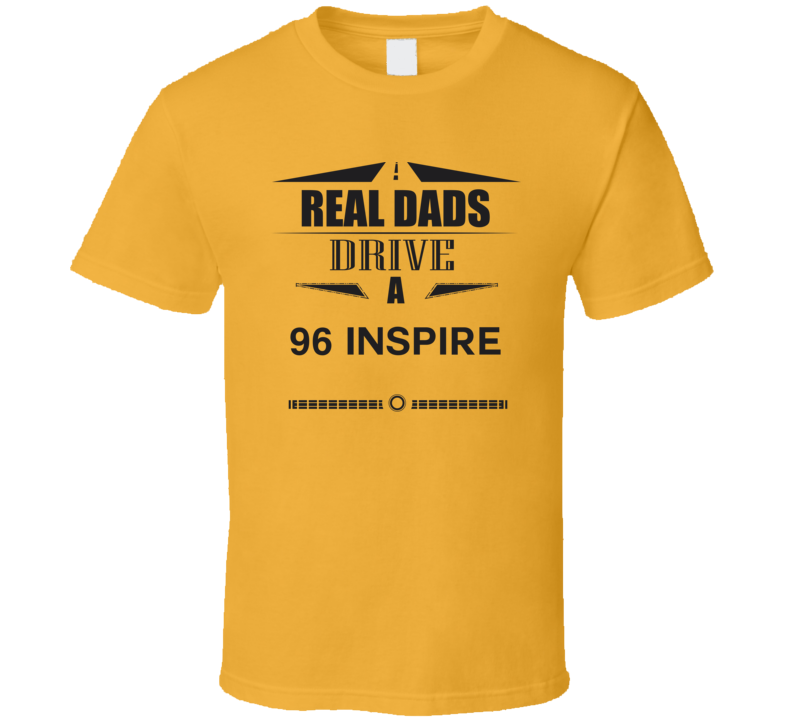 Real Dads Drive A 96 Inspire Father's Day T Shirt Real Dads Drive A 96 Inspire Father's Day T Shirt
