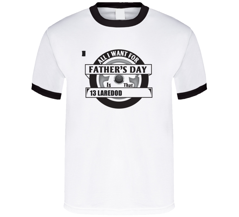 All I Want For Father's Day Is That 2013 Laredo Overland Father's Day All I Want For Father's Day Is That 2013 Laredo Overland Father's Day