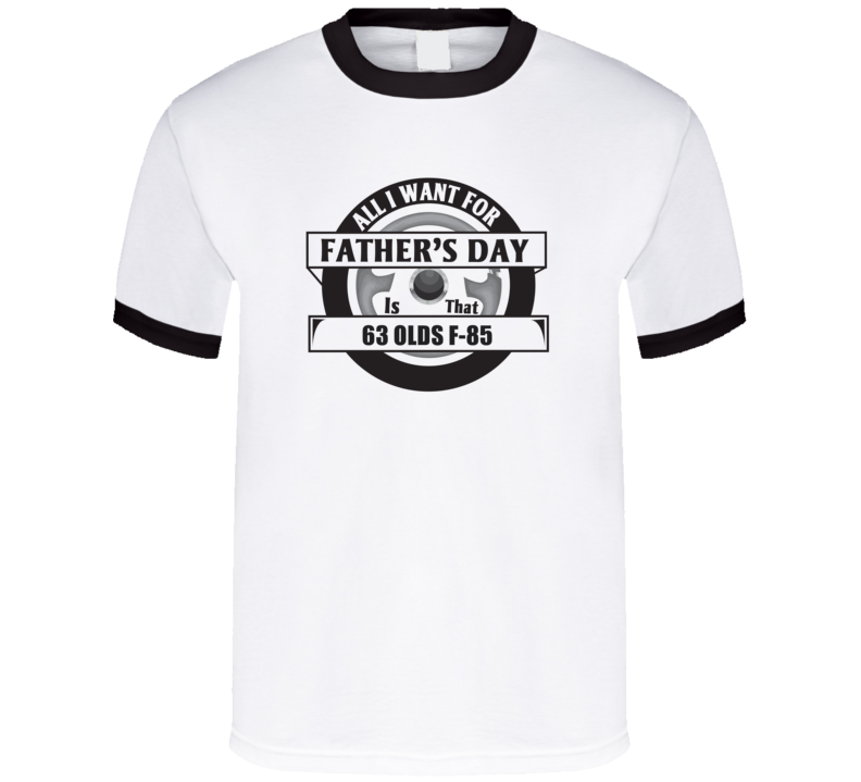 All I Want For Father's Day Is That 1963 Olds F-85 Father's Day T Shir All I Want For Father's Day Is That 1963 Olds F-85 Father's Day T Shir