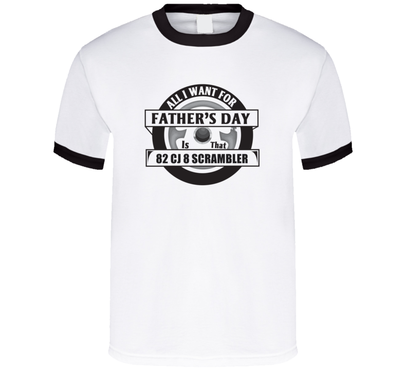 All I Want For Father's Day Is That 1982 Cj 8 Scrambler Father's Day T