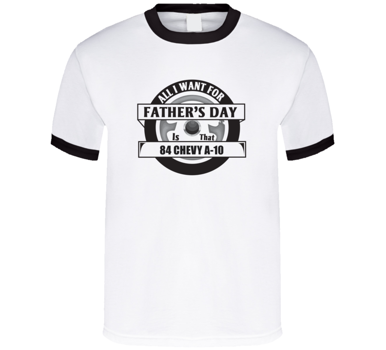 All I Want For Father's Day Is That 1984 Chevy A-10 Father's Day T Shi All I Want For Father's Day Is That 1984 Chevy A-10 Father's Day T Shi
