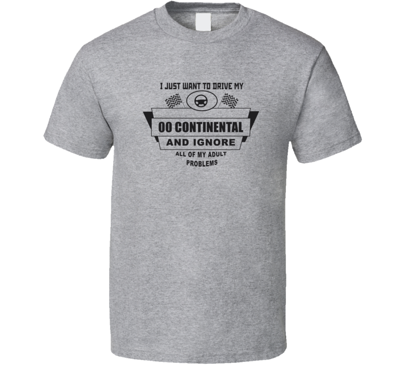 I Just Want To Drive My 2000 Continental And Ignore All My Adult Probl I Just Want To Drive My 2000 Continental And Ignore All My Adult Probl