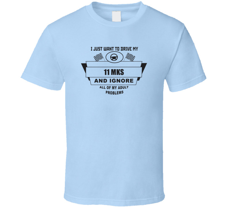 I Just Want To Drive My 2011 Mks And Ignore All My Adult Problems Funny T Shirt