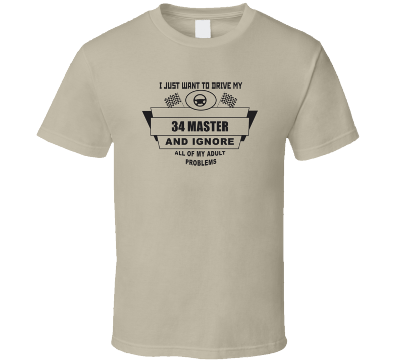 I Just Want To Drive My 1934 Master And Ignore All My Adult Problems Funny T Shirt