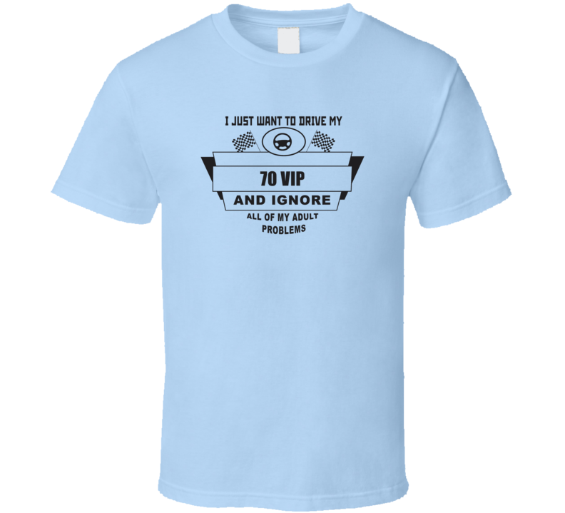 I Just Want To Drive My 1970 Vip And Ignore All My Adult Problems Funny T Shirt