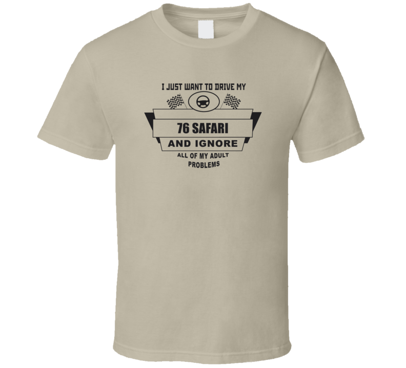 I Just Want To Drive My 1976 Safari And Ignore All My Adult Problems F