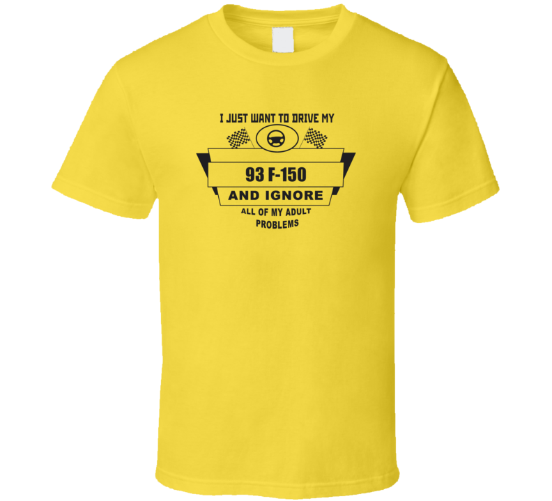 I Just Want To Drive My 1993 F-150 And Ignore All My Adult Problems Fu