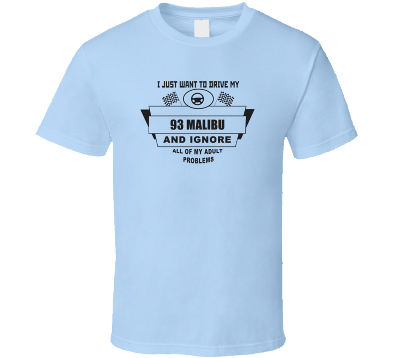 I Just Want To Drive My 1993 Malibu And Ignore All My Adult Problems F