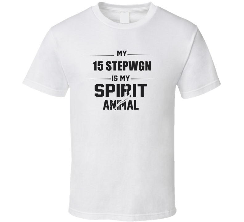 My 2015 Stepwgn Is My Spirit Animal Funny T Shirt