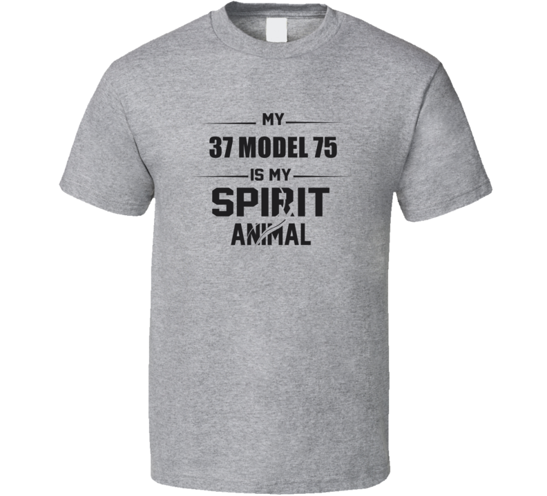 My 1937 Model 75 Is My Spirit Animal Funny T Shirt My 1937 Model 75 Is My Spirit Animal Funny T Shirt