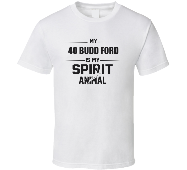 My 1940 Budd Ford Is My Spirit Animal Funny T Shirt My 1940 Budd Ford Is My Spirit Animal Funny T Shirt