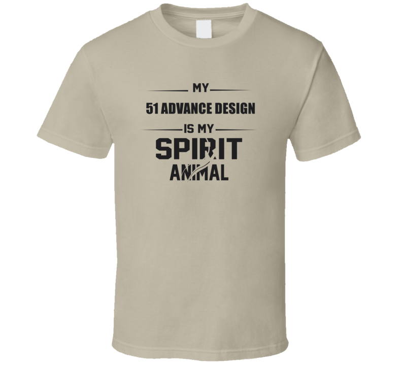 My 1951 Advance Design Is My Spirit Animal Funny T Shirt