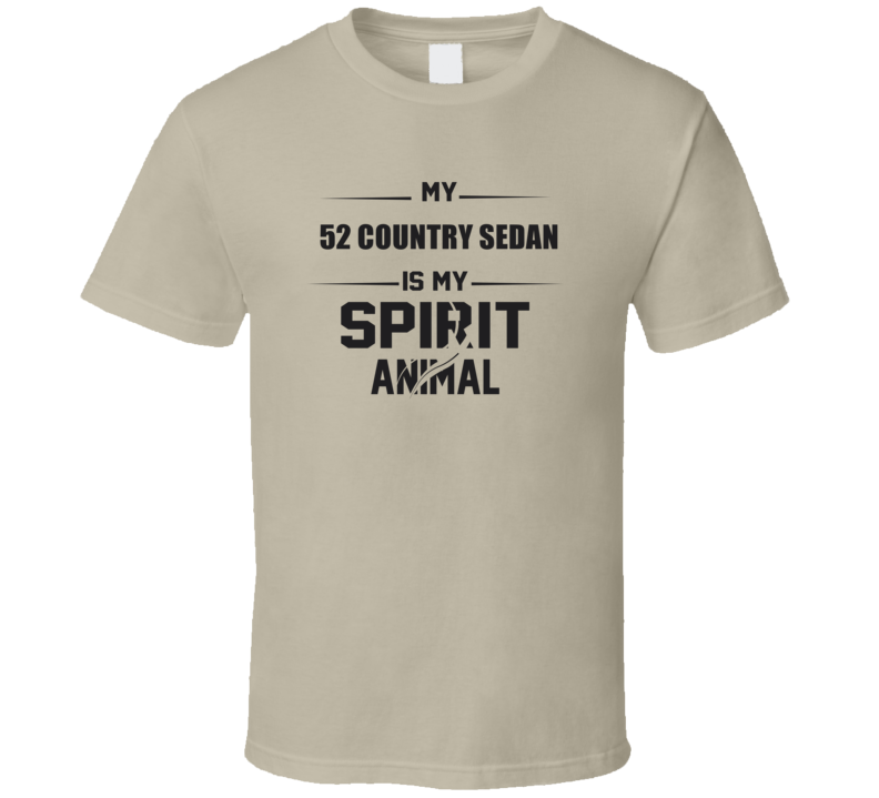 My 1952 Country Sedan Is My Spirit Animal Funny T Shirt