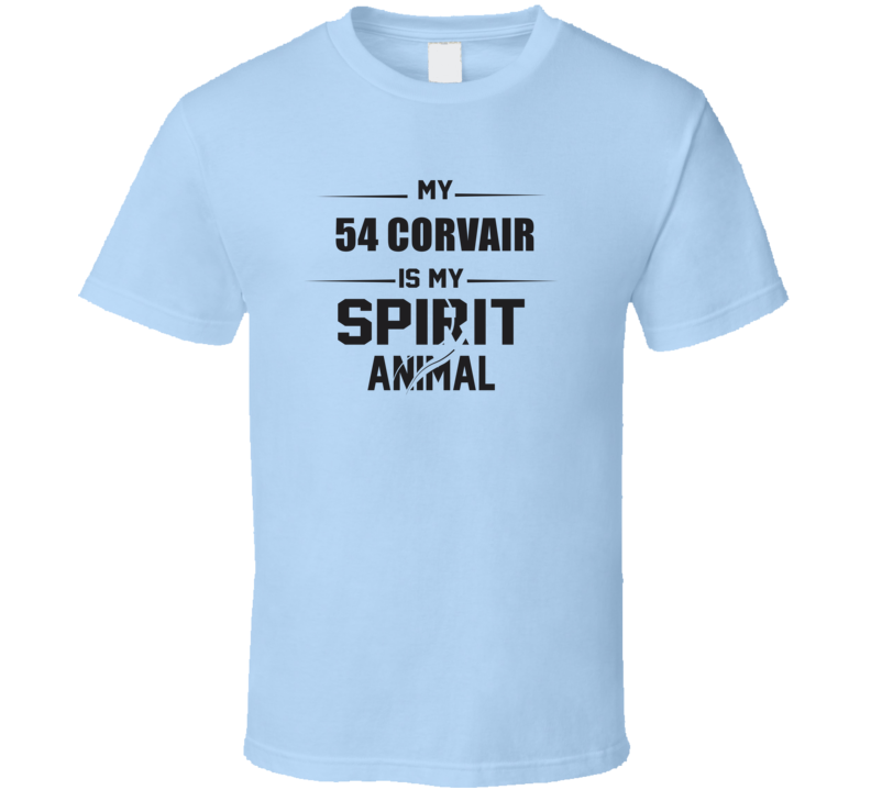 My 1954 Corvair Is My Spirit Animal Funny T Shirt My 1954 Corvair Is My Spirit Animal Funny T Shirt