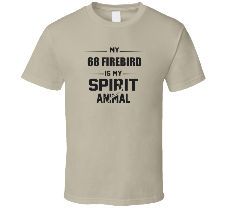 My 1968 Firebird Is My Spirit Animal Funny T Shirt