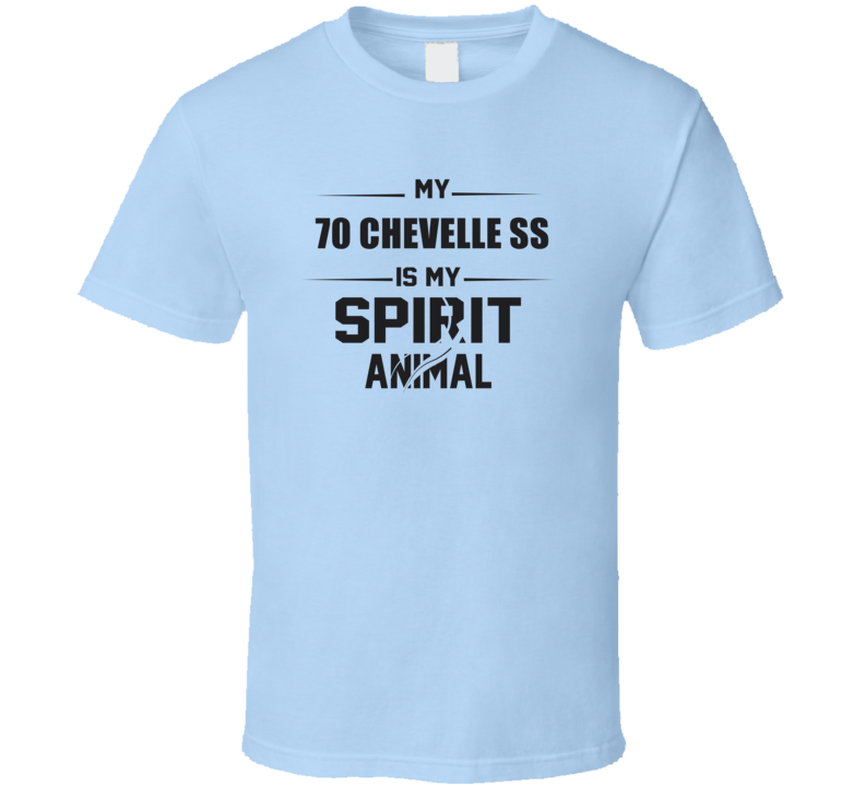 My 1970 Chevelle Ss Is My Spirit Animal Funny T Shirt