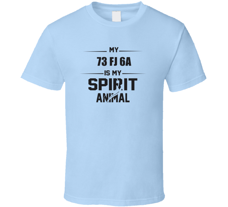 My 1973 Fj 6A Is My Spirit Animal Funny T Shirt