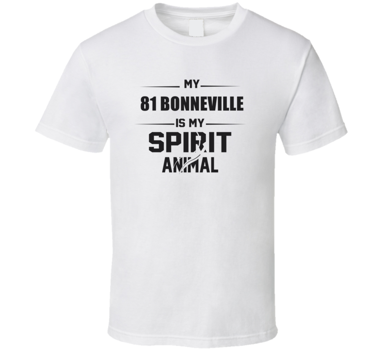 My 1981 Bonneville Is My Spirit Animal Funny T Shirt