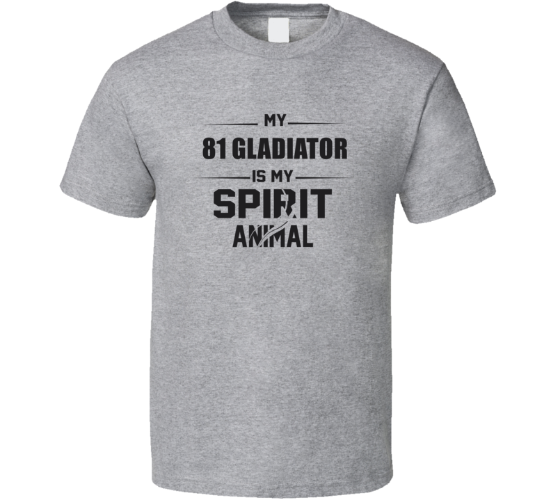 My 1981 Gladiator Is My Spirit Animal Funny T Shirt