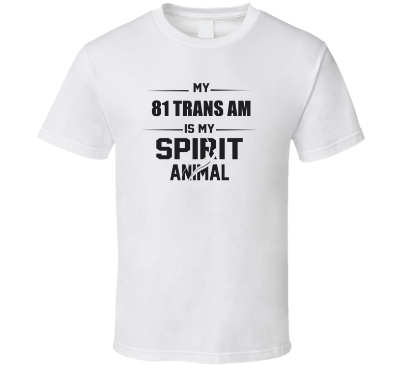 My 1981 Trans Am Is My Spirit Animal Funny T Shirt