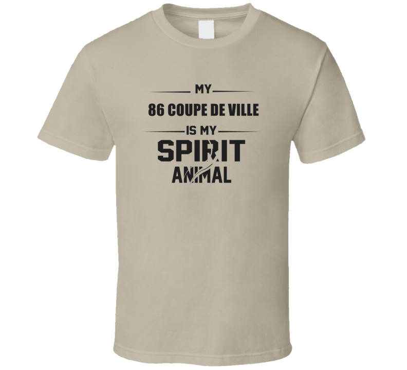 My 1986 Coupe De Ville Is My Spirit Animal Funny T Shirt